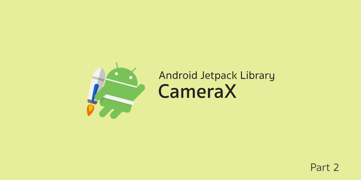 CameraX ตอนที่ 2 — ใช้งานแบบง่าย ๆ ด้วย PreviewView และ CameraController