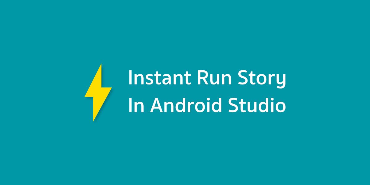เรื่องเล่าจาก Instant Run สุดเทพบน Android Studio