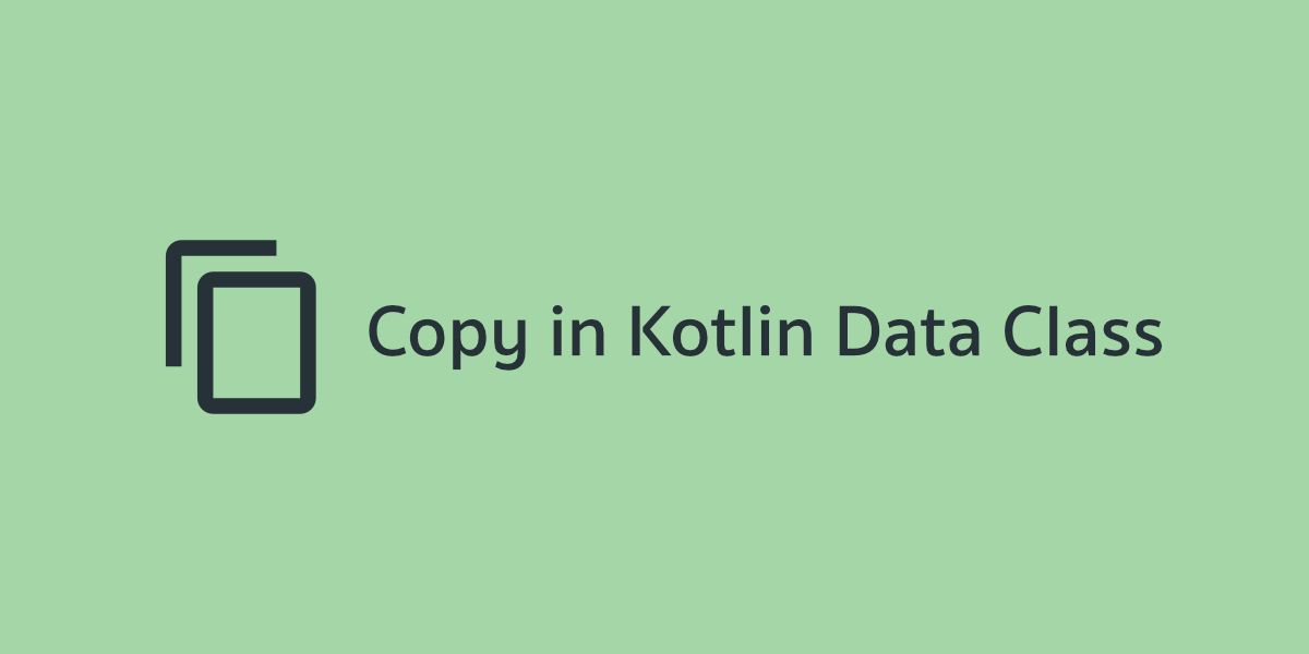 ว่าด้วยเรื่อง Copy ใน Data Class ของ Kotlin