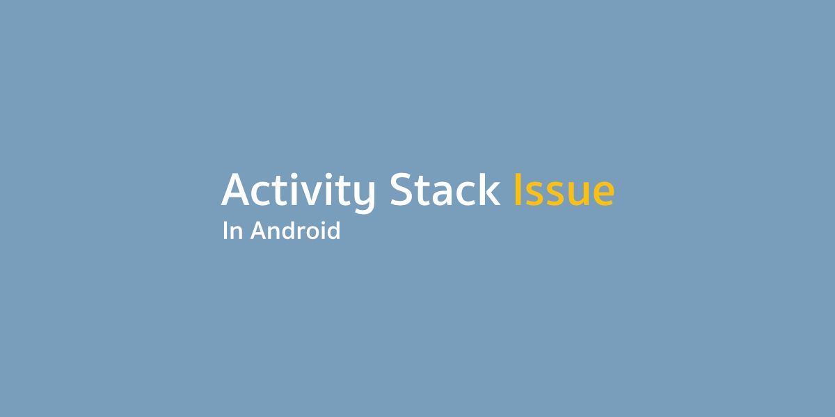 ว่าด้วยเรื่อง Issue ของ Activity Stack สุดแปลกที่ไม่เคยเจอมาก่อน