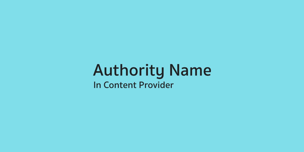 มากำหนด Authority ของ Content Provider ให้เหมาะสมกับแอปของคุณกันเถอะ
