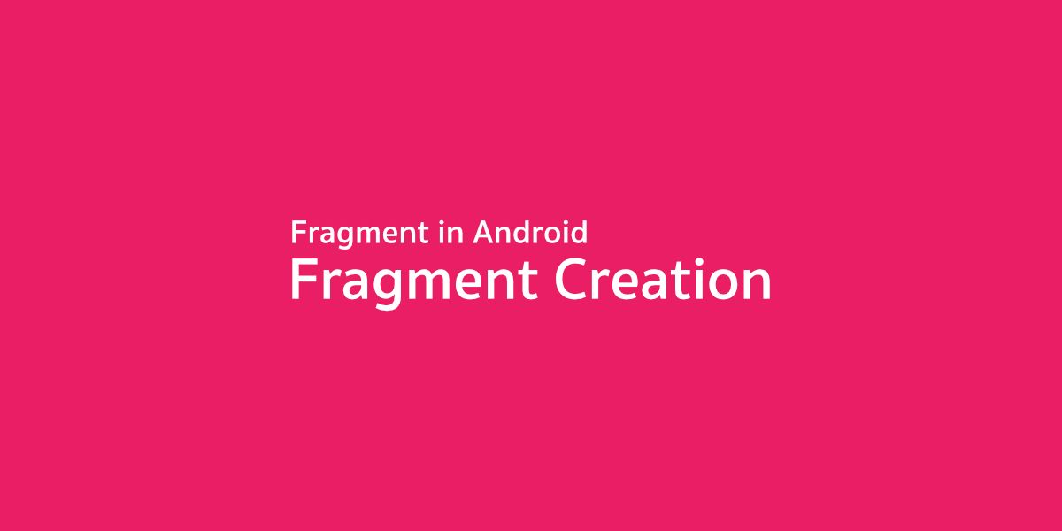 Let’s Fragment — ว่าด้วยเรื่องการสร้าง Fragment จาก Constructor ที่ถูกต้อง