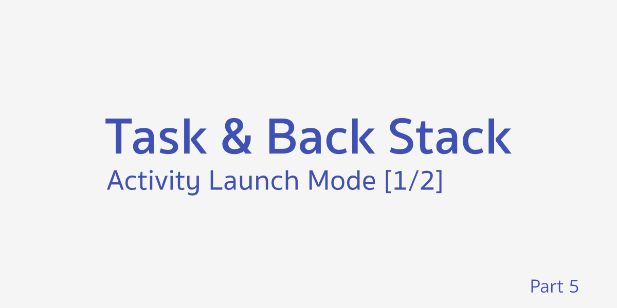 Task และ Back Stack ตอนที่ 5 - Activity Launch Mode [1/2]
