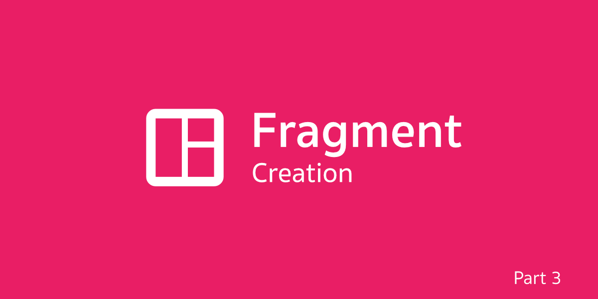 Fragment ตอนที่ 3 - Fragment Creation
