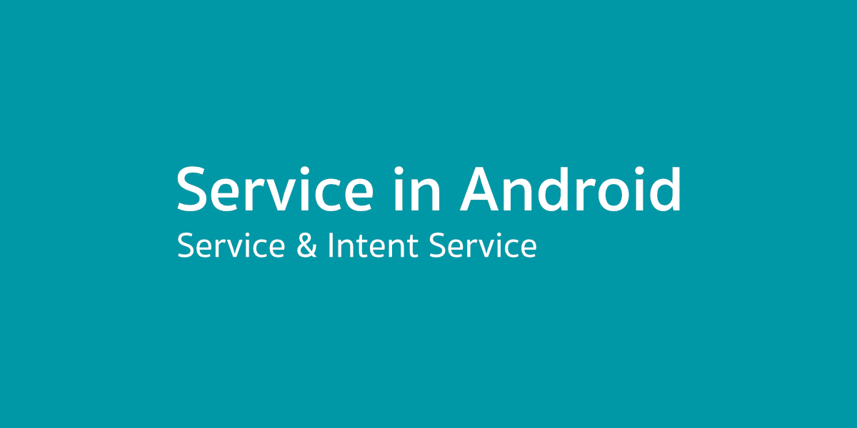 Service in Android — การเรียกใช้งาน Service และ Intent Service