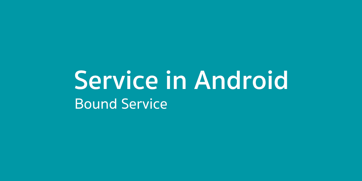 Service in Android — มาสร้าง Bound Service กันเถอะ