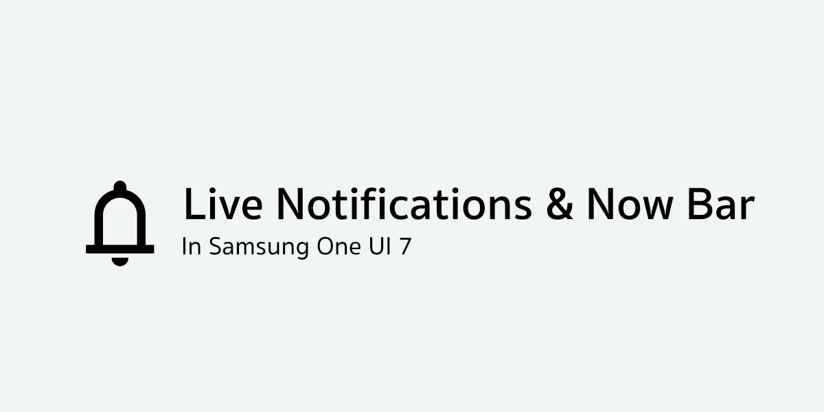 Live Notifications and Now Bar in Samsung One UI 7: As developer