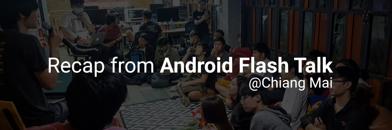 สรุปเนื้อหาสำคัญจากงาน Android Flash Talk ณ เชียงใหม่