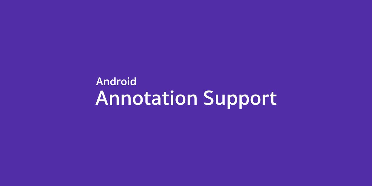 มาทำชีวิตให้ง่ายขึ้น เขียนโค้ดให้ดีขึ้นด้วย AndroidX Annotation กันเถอะ