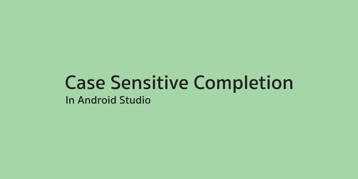 เบื่อ Case Sensitive เวลาเรียก Code Completion บน Android Studio กันหรือป่าว
