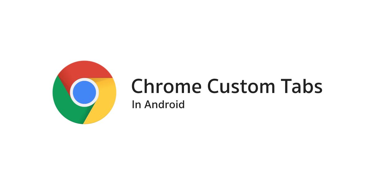 Chrome Custom Tabs ของดีที่จะช่วยให้การเปิดเว็ปในแอปเป็นเรื่องง่ายๆ