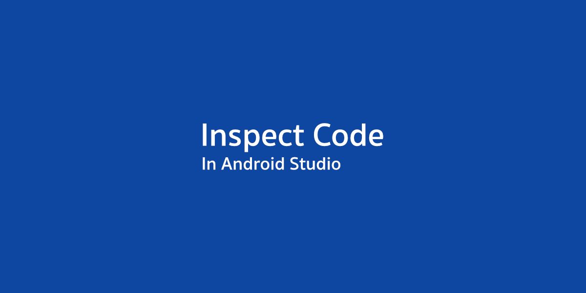 ลองตรวจสุขภาพโค้ดด้วย Inspect Code ใน Android Studio กันดูมั้ย?