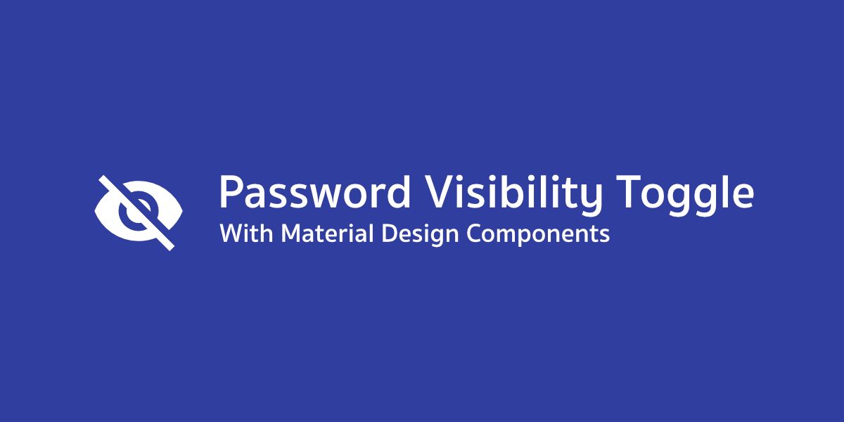 ทำ Password Visibility Toggle แบบง่ายๆได้ด้วย Material Design Components
