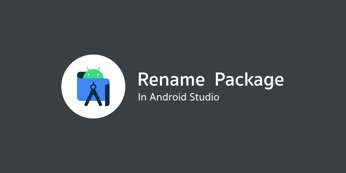 เปลี่ยนชื่อ Package Name ใน Android Studio ให้อยู่รอดปลอดภัย