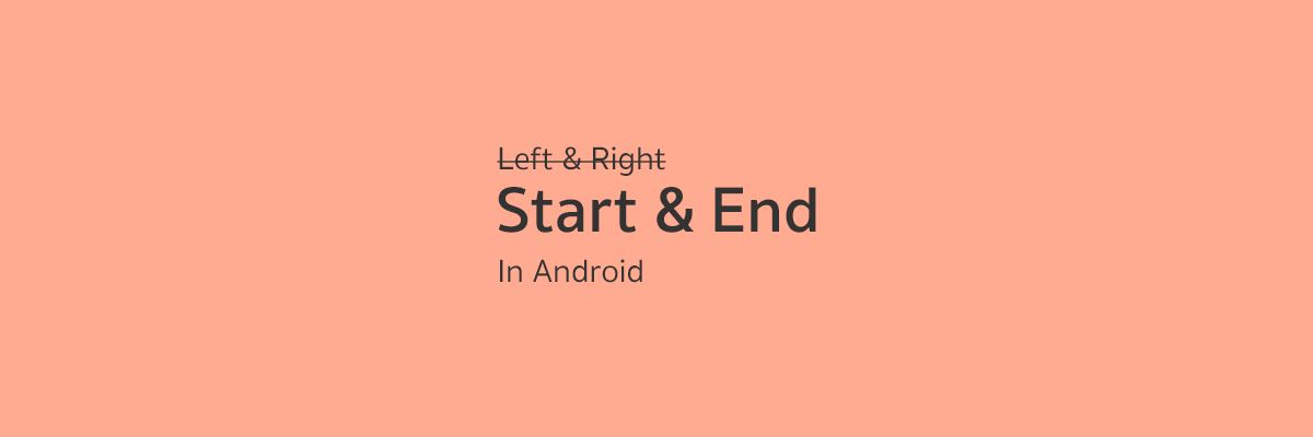 เลิกใช้ Left/Right และเปลี่ยนมาใช้ Start/End ใน UI Layout ได้แล้วนะ
