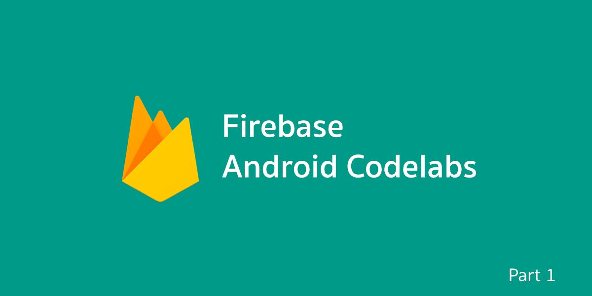 สรุปเนื้อหาและสิ่งที่ไม่ได้พูดใน Firebase Android Codelabs จากงาน I/O Extended Bangkok [ตอนที่ 1]