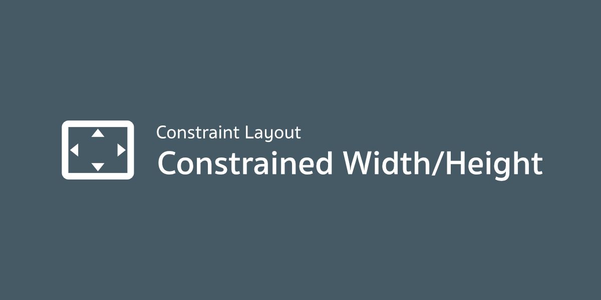 Constraint Layout - Constrained Width/Height