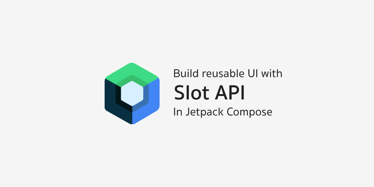 สร้าง UI ด้วย Jetpack Compose อย่างมีประสิทธิภาพด้วย Slot API