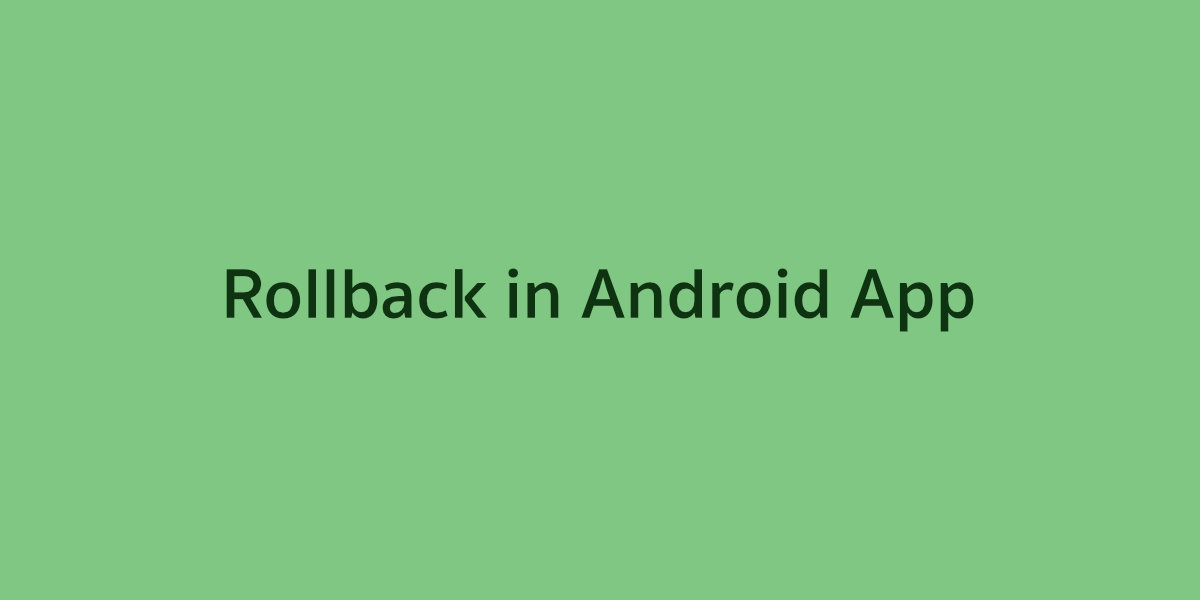 Android App กับการทำ Rollback