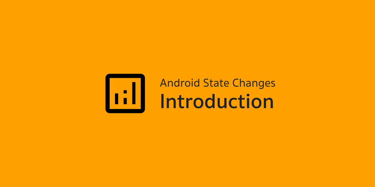 Android State Changes - Introduction