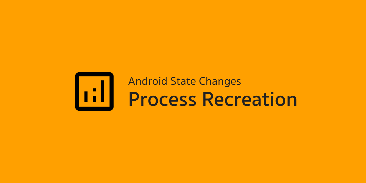 Android State Changes - Process Recreation